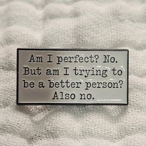 3 for $15/ 5 for $20 Pin- Am I Perfect?